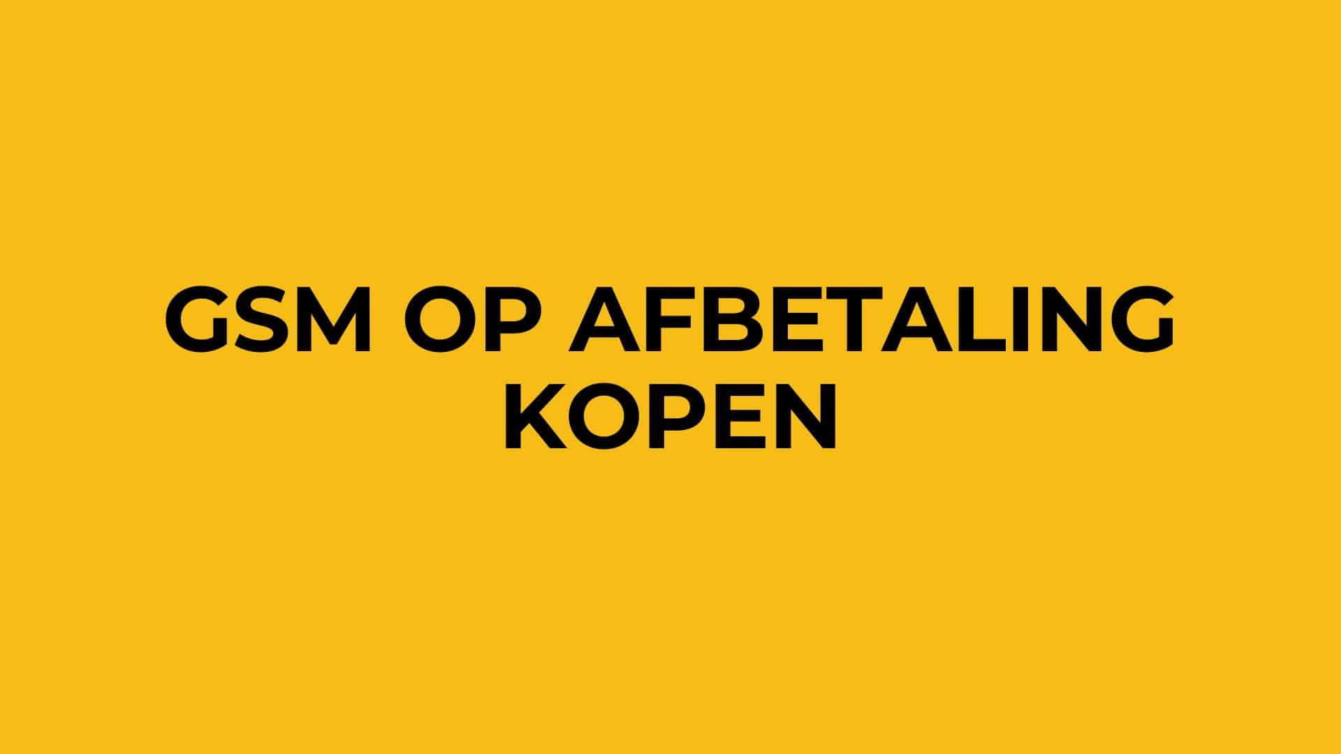 mobiele telefoons kopen op afbetaling